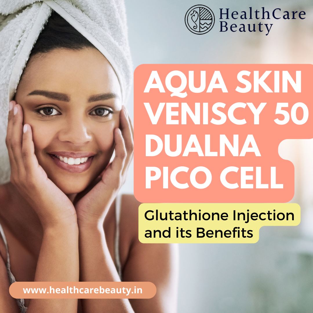 Aqua Skin Veniscy 50 DualNA Pico Cell Glutathione Injection and its Benefits